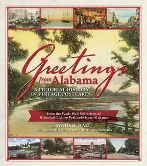 Greetings from Alabama: A Pictorial History in Vintage Postcards: From the Wade Hall Collection of Historical Picture Postcards from Alabama by Wade Hall