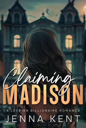 Claiming Madison by Jenna Kent
