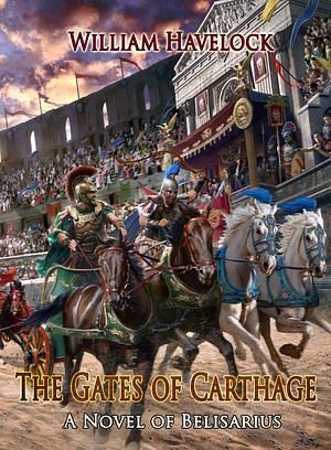 The Gates of Carthage: A Novel of Belisarius by William Havelock