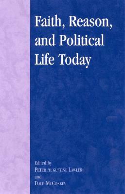 Faith, Reason, and Political Life Today by 