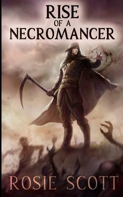 Rise of a Necromancer by Rosie Scott