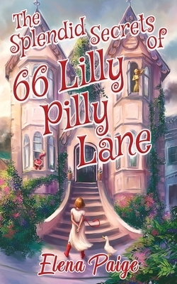 The Splendid Secrets of 66 Lilly Pilly Lane by Elena Paige