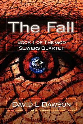 The Fall: Book 1 of The God Slayers Quartet by David L. Dawson