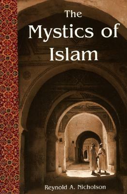The Mystics of Islam (Revised) by Reynold Alleyne Nicholson, R. a. Nicholson