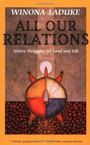 All Our Relations: Native Struggles for Land and Life by Winona LaDuke