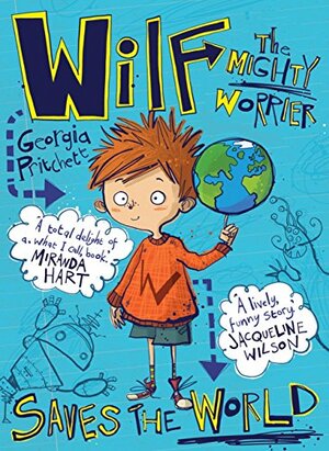Wilf the Mighty Worrier: Saves the World by Georgia Pritchett