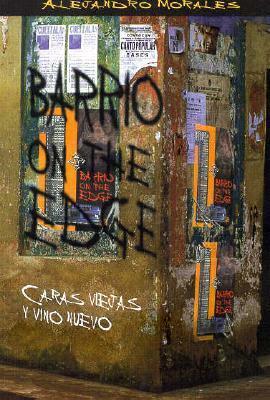 Barrio on the Edge: Caras Viejas y Vino Nuevo by David William Foster, Alejandro Morales