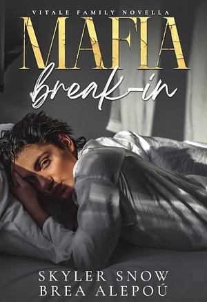 Mafia Break-In by Brea Alepoú, Skyler Snow