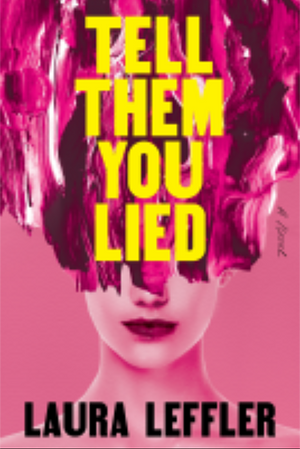 Tell Them You Lied by Laura Leffler