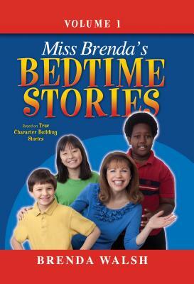 Miss Brenda's Bedtime Stories: True Character Building Stories for the Whole Family! by Brenda Walsh