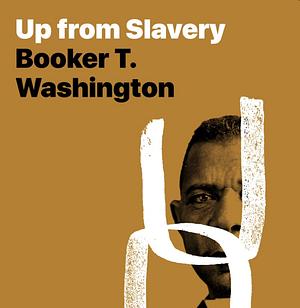 Up From Slavery by Booker T. Washington