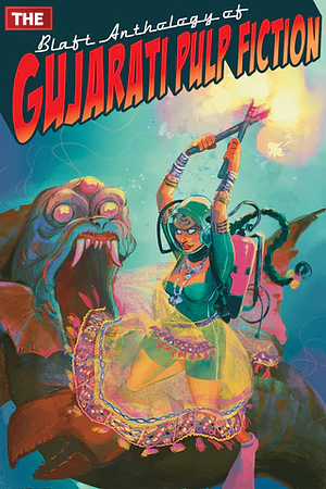 The Blaft Anthology of Gujarati Pulp Fiction by Vishwambhari S. Parmar, Rakesh Khanna