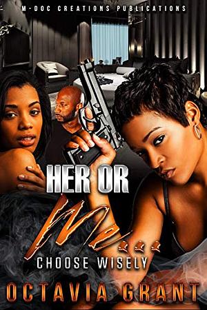 Her or Me... Choose Wisely by Octavia Grant