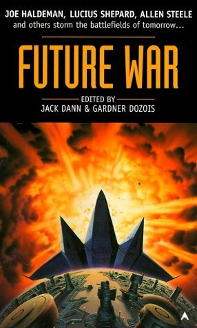 Future War by Philip K. Dick, Ian McDonald, Alastair Reynolds, Geoffrey A. Landis, Tony Daniel, Jack Dann, Paul McAuley, Joe Haldeman, Lucius Shepard, Gardner Dozois, Allen M. Steele