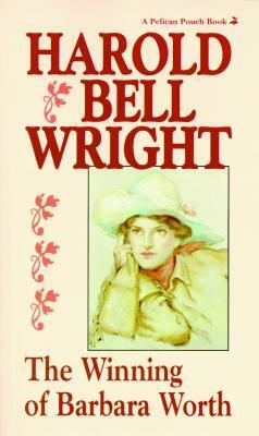 The Winning of Barbara Worth by Harold Bell Wright