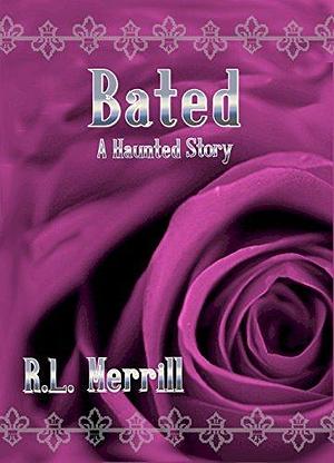 Bated by R.L. Merrill, R.L. Merrill