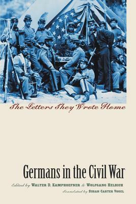 Germans in the Civil War: The Letters They Wrote Home by 