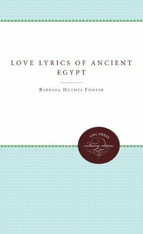 Love Lyrics of Ancient Egypt by Barbara Hughes Fowler