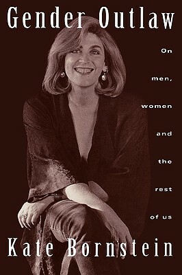 Gender Outlaw: On Men, Women and the Rest of Us by Kate Bornstein