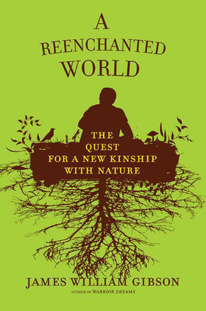 A Reenchanted World: The Quest for a New Kinship with Nature by James William Gibson