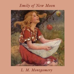 Emily of New Moon by L.M. Montgomery