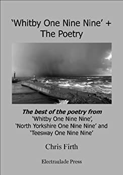 Whitby - One Nine Nine Plus The Poetry by William Hague, Kathryn Armstrong, Nigel Whitfield, James Crawthorne, Chris Firth, Ian Parks, Richard Jemison