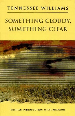 Something Cloudy, Something Clear by Tennessee Williams