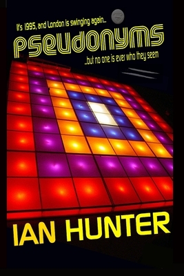 Pseudonyms: In a world where no one is ever who you think. by Ian Hunter