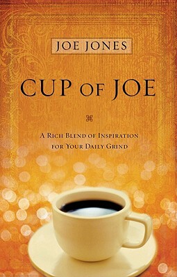 Cup of Joe Devotional: A Rich Blend of Insight for Your Life's Spiritual Journey by Joe Jones