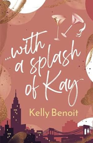 ...with a Splash of Kay by Kelly Benoit