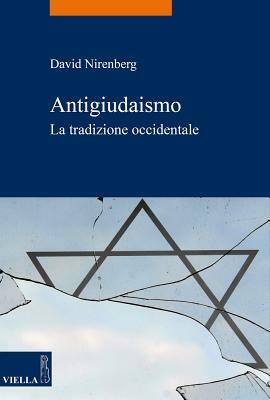 Antigiudaismo: La Tradizione Occidentale by David Nirenberg