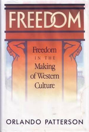 Freedom: Freedom In The Making Of Western Culture by Orlando Patterson