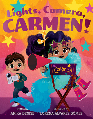 Lights, Camera, Carmen! by Lorena Alvarez Gomez, Anika Aldamuy Denise