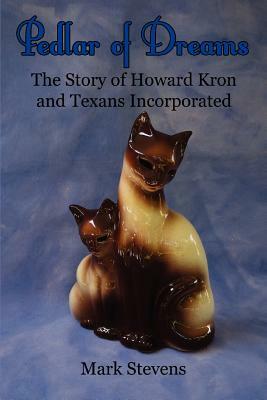 Pedlar of Dreams: The Story of Howard Kron and Texans Incorporated by Mark Stevens