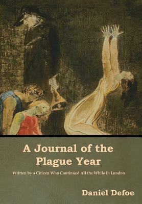 A Journal of the Plague Year by Daniel Defoe