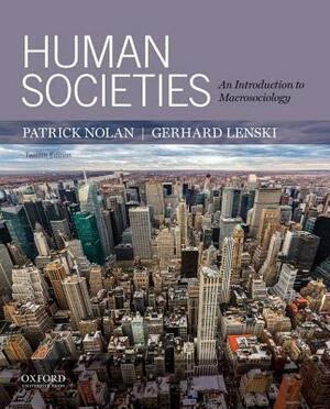 Human Societies: An Introduction to Macrosociology by Gerhard Lenski, Patrick Nolan