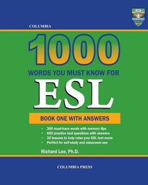 Columbia 1000 Words You Must Know for ESL: Book One with Answers by Richard Lee Ph. D.