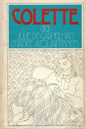 Gigi, Julie de Carneilhan, Chance Acquaintances by Colette