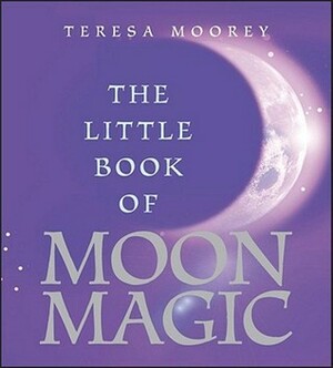 The Little Book of Moon Magic by Teresa Moorey