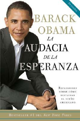 La Audacia de la Esperanza: Reflexiones Sobre Como Restaurar El Sueno Americano = The Audacity of Hope by Barack Obama
