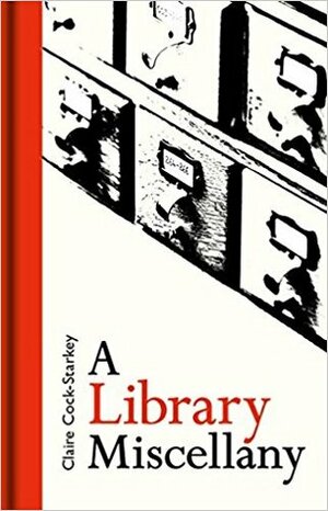 A Library Miscellany by Claire Cock-Starkey