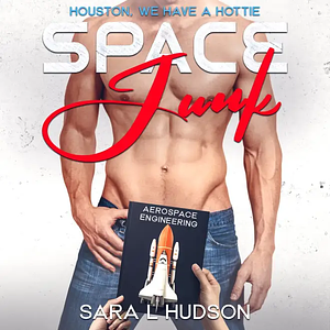 Space Junk: Houston We Have a Hottie by Sara L. Hudson