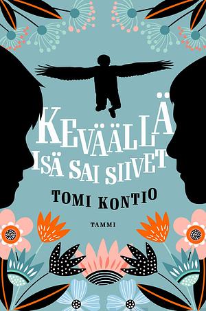 Keväällä isä sai siivet by Tomi Kontio