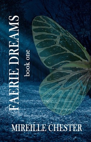 Faerie Dreams: Book One by Mireille Chester