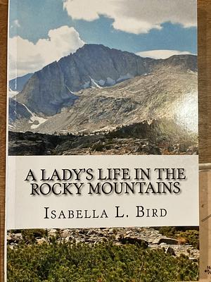 A Lady's Life in the Rocky Mountains by Isabella Bird