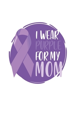 I wear purple for my Mom: Cancer Awareness by Publishing Notebook &. Journal