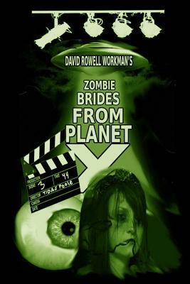 Zombie Brides from Planet X: By the author of True People and Life of a French Fry by David Rowell Workman