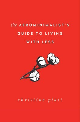 The Afrominimalist's Guide to Living with Less by Christine Platt
