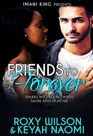 Friends to Forever: A BWWM Friends to Lovers Romance by Keyah Naomi, Roxy Wilson