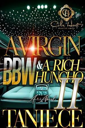 A Virgin BBW & A Rich Huncho 2: An African American Romance: The Finale by Taniece, Taniece